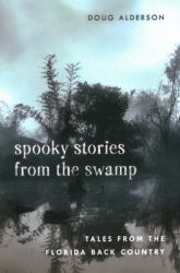 Spooky Stories from the Swamp : Tales from the Florida Back Country