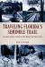 Traveling Florida's Seminole Trail : Complete Guide to Seminole Indian Historic and Cultural Sites