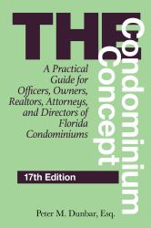 The Condominium Concept : A Practical Guide for Officers, Owners, Realtors, Attorneys, and Directors of Florida Condominiums