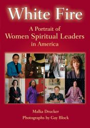 White Fire : A Portrait of Women Spiritual Leaders in America