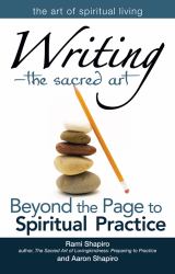 Writing--The Sacred Art : Beyond the Page to Spiritual Practice