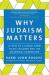 Why Judaism Matters : Letters of a Liberal Rabbi to His Children and the Millennial Generation