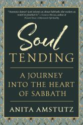 Soul Tending : Journey into the Heart of Sabbath