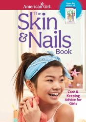 The Skin and Nails Book : Care and Keeping Advice for Girls