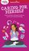 Smart Girl's Guide to Caring for Herself : Making Smart and Strong Choices to Help You Stay Positive During Changing and Challenging Times