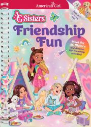 AG Sisters: Friendship Fun : Meet the American Girl Sisters and Discover 85+ Friendship Activities