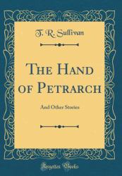 The Hand of Petrarch : And Other Stories (Classic Reprint)