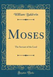 Moses : The Servant of the Lord (Classic Reprint)