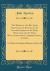 The Works of the REV. John Newton, Late Rector of the United Parishes of St. Mary Woolnoth and St. Mary Woolchurch-Haw, Lombard Street, London : To Which Are Prefixed Memoirs of His Life (Classic Reprint)