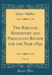 The Biblical Repertory and Princeton Review for the Year 1850, Vol. 22 (Classic Reprint)