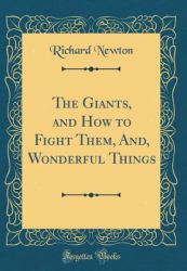 The Giants, and How to Fight Them, and, Wonderful Things (Classic Reprint)