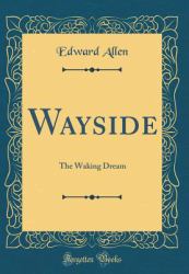 Wayside : The Waking Dream (Classic Reprint)