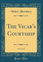 The Vicar's Courtship, Vol. 2 of 3 (Classic Reprint)