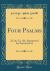 Four Psalms : 23, 36, 52, 121; Interpreted for Practical Use (Classic Reprint)