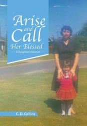 Arise and Call Her Blessed : A Daughter's Memoir