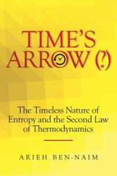 Time's Arrow (?) : The Timeless Nature of Entropy and the Second Law of Thermodynamics