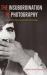The Insubordination of Photography : Documentary Practices under Chile's Dictatorship