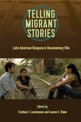 Telling Migrant Stories : Latin American Diaspora in Documentary Film