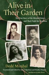 Alive in Their Garden : The True Story of the Mirabal Sisters and Their Fight for Freedom