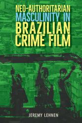 Neo-Authoritarian Masculinity in Brazilian Crime Film