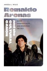 Reinaldo Arenas and the Cultural Canon : Queer Intertextuality and Rewriting the Self