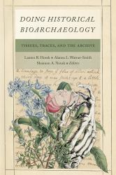 Doing Historical Bioarchaeology : Tissues, Traces, and the Archive