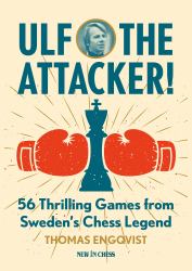 Ulf - the Attacker : 56 Thrilling Games from Sweden's Chess Legend