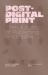 Post-Digital Print : The Mutation of Publishing Since 1894 Post-Digital Print : The Mutation of Publishing Since 1894
