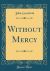 Without Mercy (Classic Reprint)
