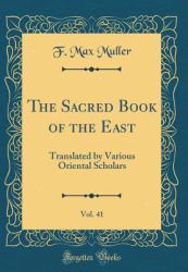 The Sacred Book of the East, Vol. 41 : Translated by Various Oriental Scholars (Classic Reprint)