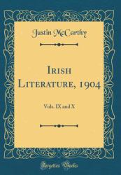 Irish Literature 1904 : Vols. IX and X (Classic Reprint)