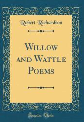 Willow and Wattle Poems (Classic Reprint)
