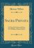 Sacra Privata : The Private Meditations and Prayers of the Right REV. Thomas Wilson, D. D. , Lord Bishop of Sodor and Man (Classic Reprint)