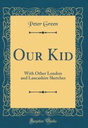 Our Kid : With Other London and Lancashire Sketches (Classic Reprint)