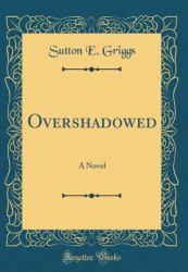 Overshadowed : A Novel (Classic Reprint)