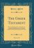 The Greek Testament, Vol. 1 Of 2 : With a Critically Revised Text, a Digest of Various Readings, Marginal References to Verbal and Idiomatic Usage, Prolegomena, and a Critical and Exegetical Commentary; Containing the Four Gospels (Classic Reprint)