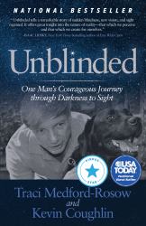 Unblinded : One Man's Courageous Journey Through Darkness to Sight