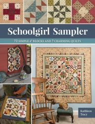 Schoolgirl Sampler : 72 Simple 4 Blocks and 7 Charming Quilts