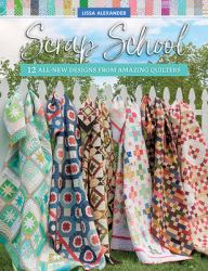 Scrap School : 12 All-New Designs from Amazing Quilters