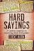 Hard Sayings : A Catholic Approach to Answering Bible Difficulties