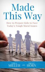 Made This Way : How to Prepare Kids to Face Today's Tough Moral Issues