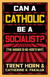 Can a Catholic Be a Socialist? : The Answer Is No- Here's Why