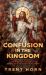 Confusion in the Kingdom : How 'Progressive' Catholicism Is Bringing Harm and Scandal to the Church