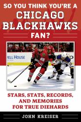 So You Think You're a Chicago Blackhawks Fan? : Stars, Stats, Records, and Memories for True Diehards