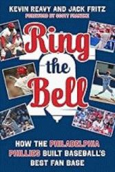 Ring the Bell : How the Philadelphia Phillies Built Baseball's Best Fan Base