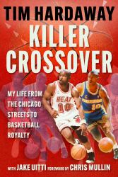 Killer Crossover : My Life from the Chicago Streets to Basketball Royalty