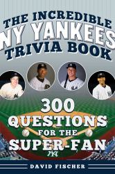 The Incredible New York Yankees Trivia Book : 300 Questions for the Super-Fan