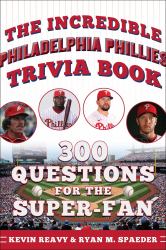 The Incredible Philadelphia Phillies Trivia Book : 300 Questions for the Super-Fan