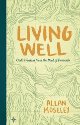 Living Well : God's Wisdom from the Book of Proverbs