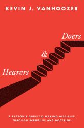 Hearers and Doers : A Pastor's Guide to Making Disciples Through Scripture and Doctrine